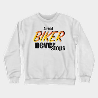 a real biker never stops Crewneck Sweatshirt